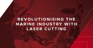 Revolutionising the marine industry with laser cutting
